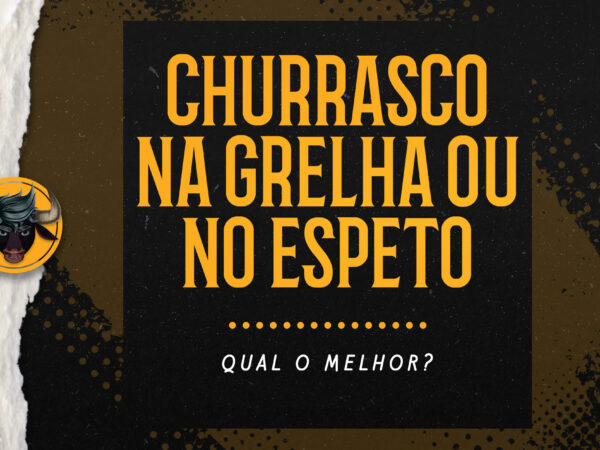 Churrasco na grelha ou no espeto: qual o melhor?