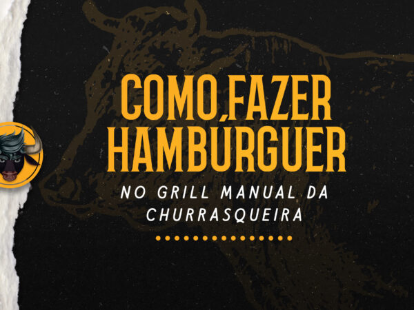 Como fazer hambúrguer no grill manual da churrasqueira?